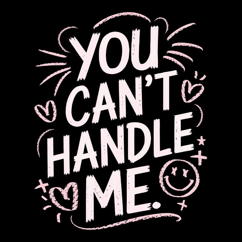 You Can Not Handle Me