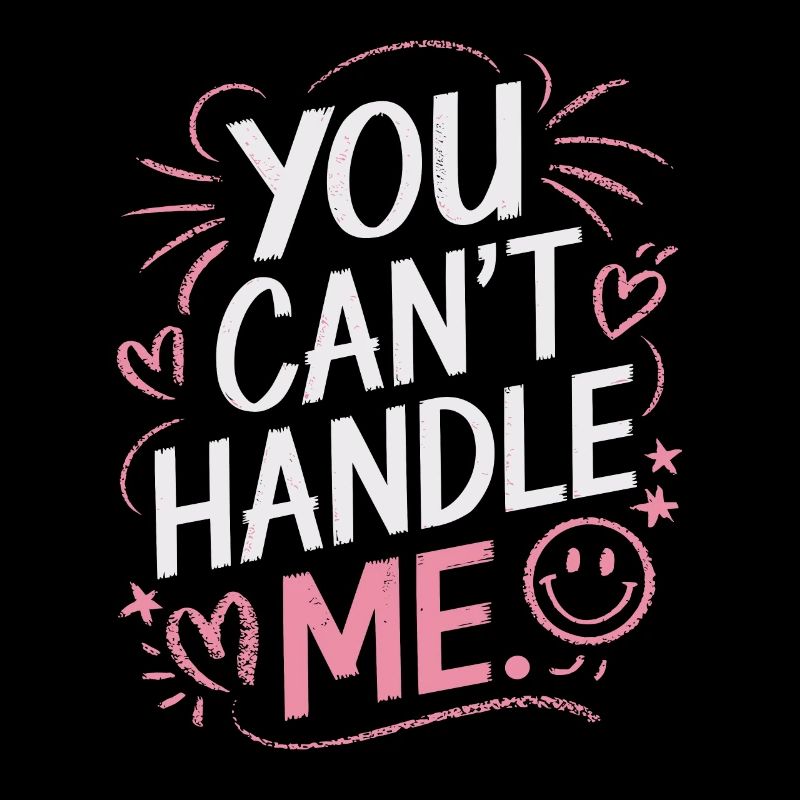 You Can Not Handle Me