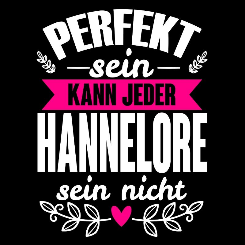 Hannelore -Perfekt Sein Kann Jeder Hannelore Nicht