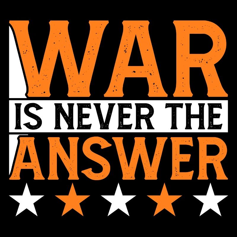 WAR IS NEVER THE ANSWER