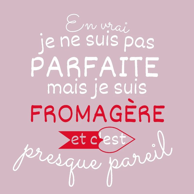 Pas parfaite mais Fromagère