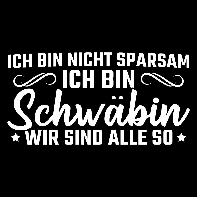 Schwäbisch Ich bin nicht sparsam Schwäbin