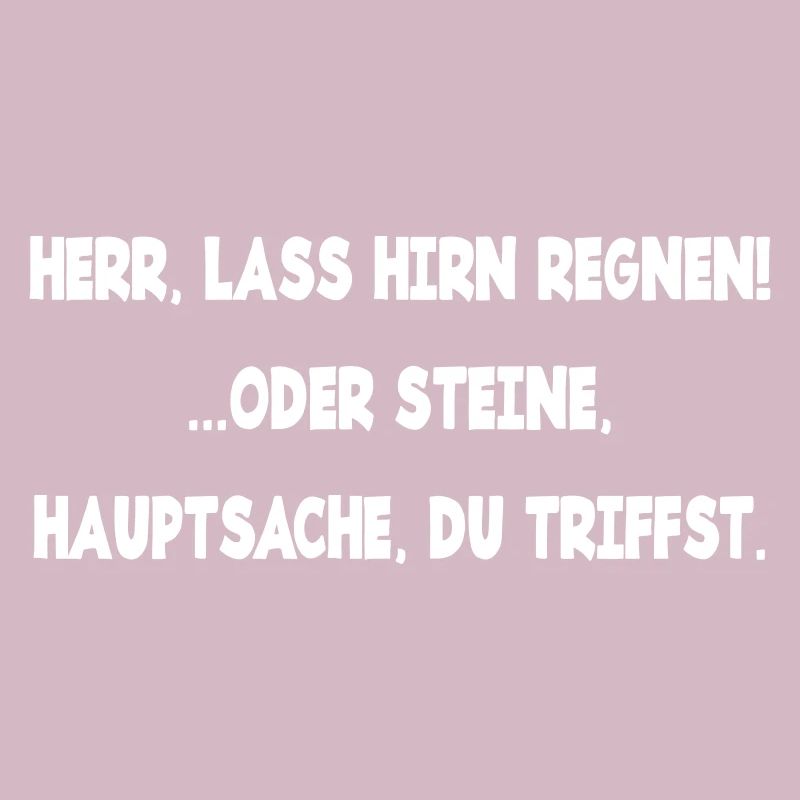Herr lass Hirn regnen oder Steine genervt Laune
