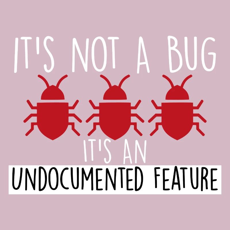 It's Not a Bug It's an Undocumented Feature Funny