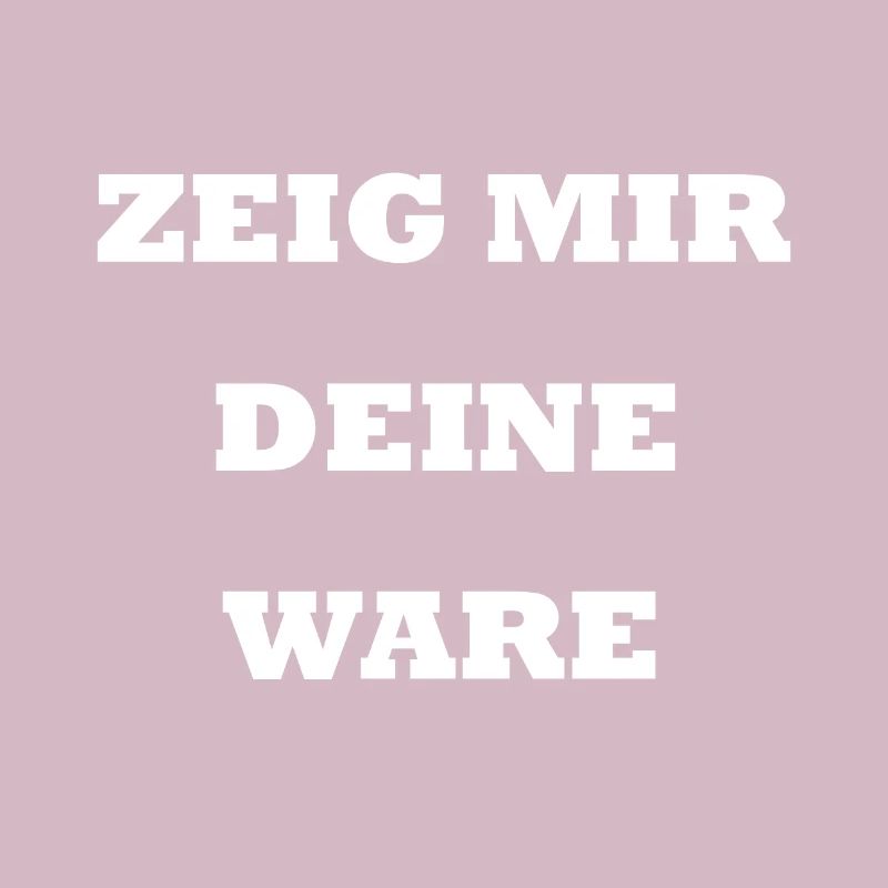 Zeig mir deine Ware I Gothic Spruch Handel