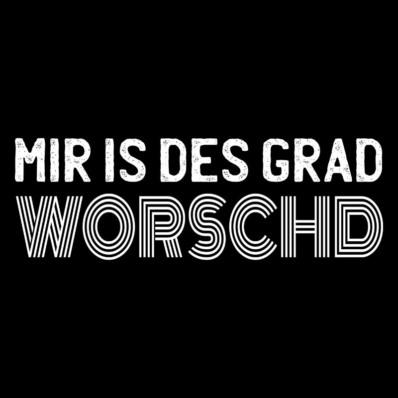 MIR IS DES GRAD WORSCHD