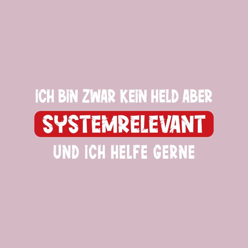 Ich bin kein Held aber Systemrelevant Spruch