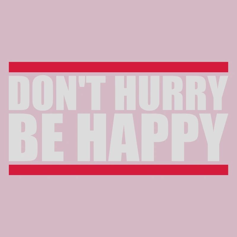 Don't hurry be happy