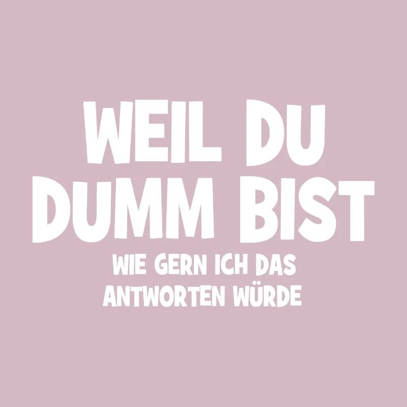 Weil Du Dumm Bist - Lustiger Spruch