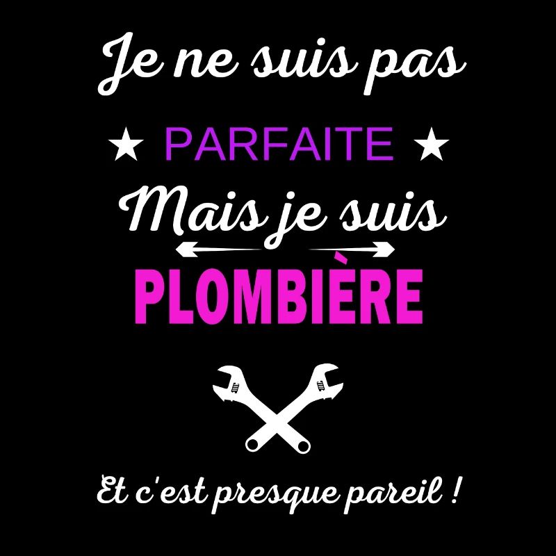 Je ne suis pas parfaite je suis Plombière