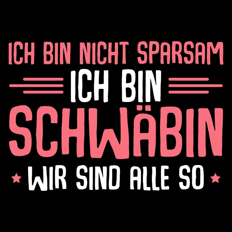 Schwäbisch Ich bin nicht sparsam Schwäbin