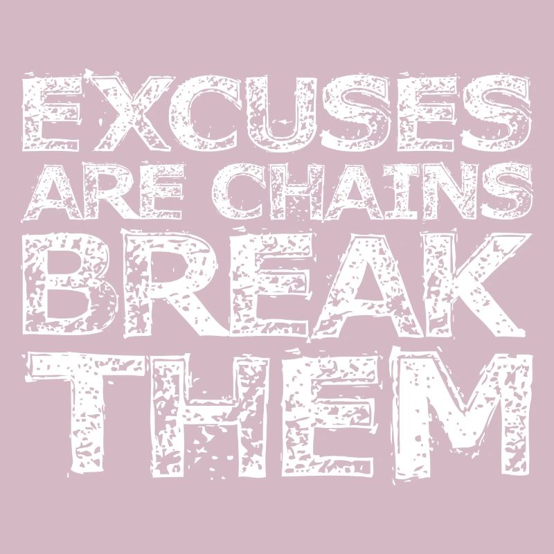 Excuses Are Chains Break Them 3