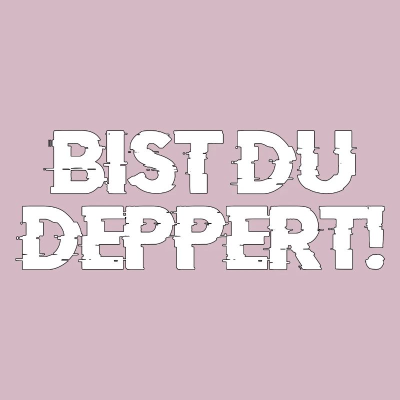 bist du deppert Geschenk