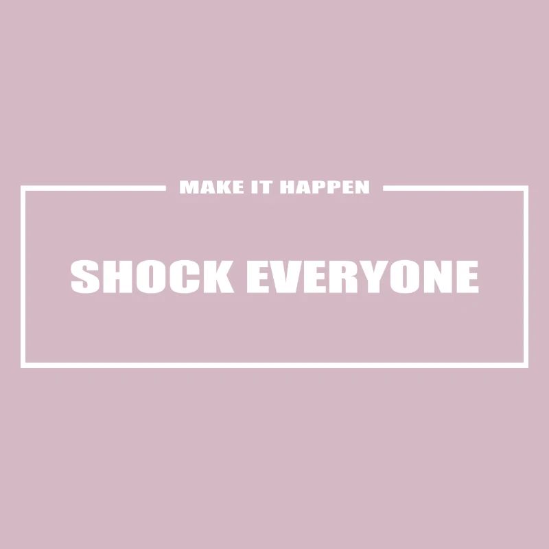 shock everyone make it geschenk