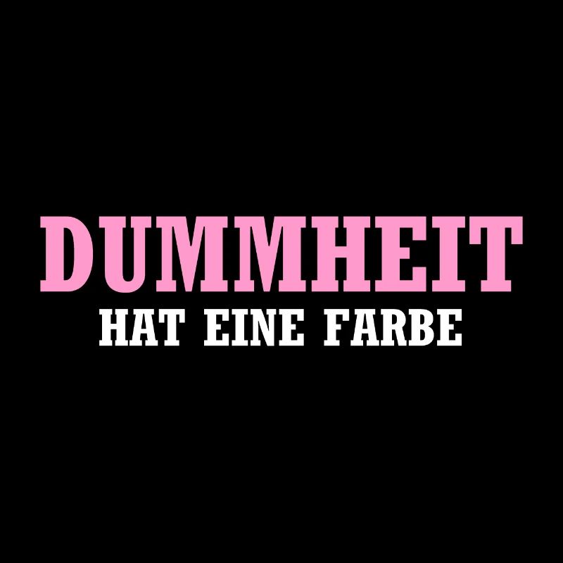 Dummheit hat eine Farbe - Lustiger Spruch