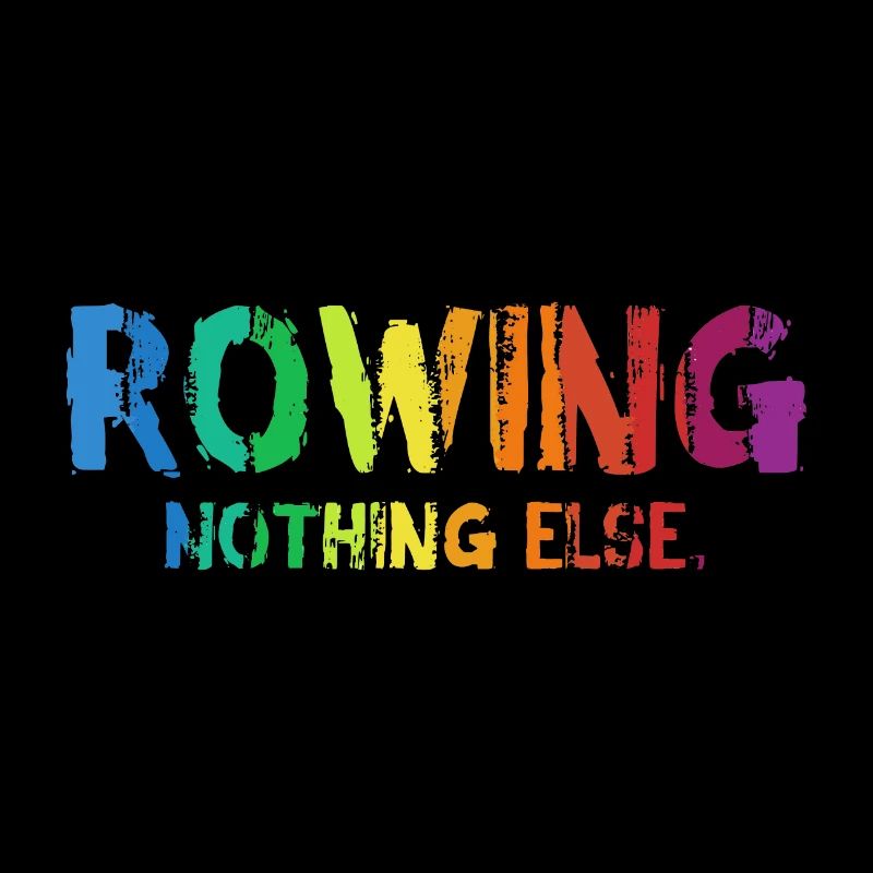 Rowing - Nothing Else - Rudern - Ruderer - Ruderin