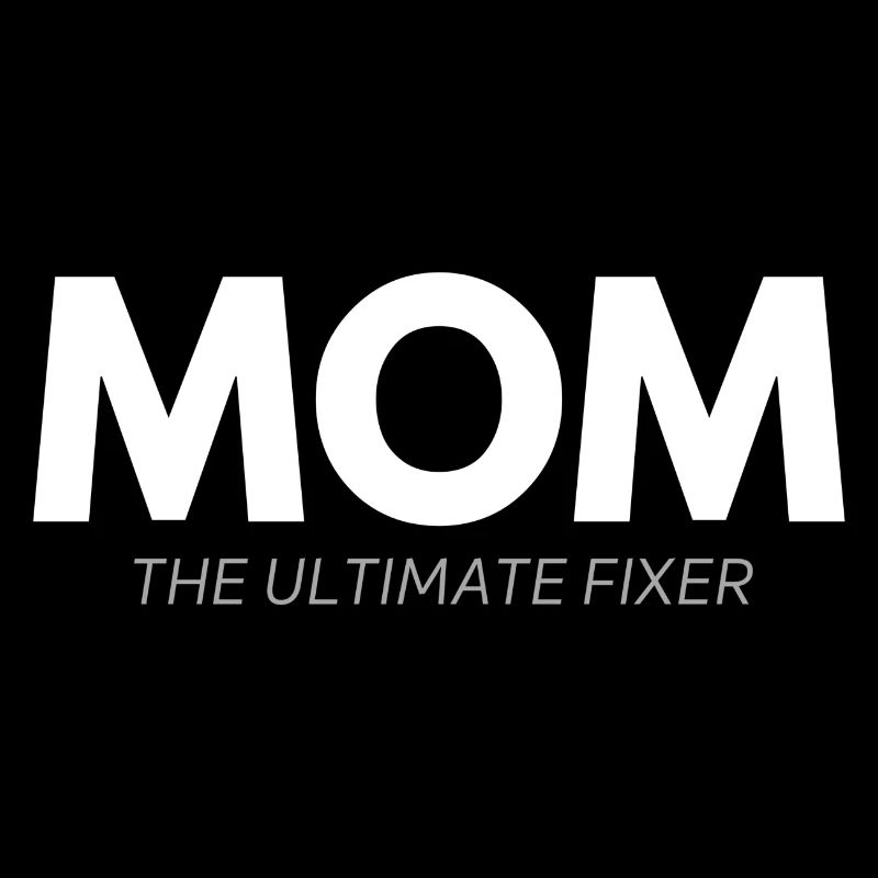 Mom the ultimate Fixer