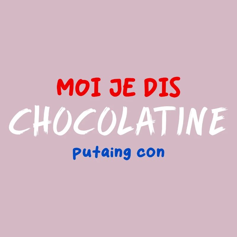 I say Chocolatine Putaing Con