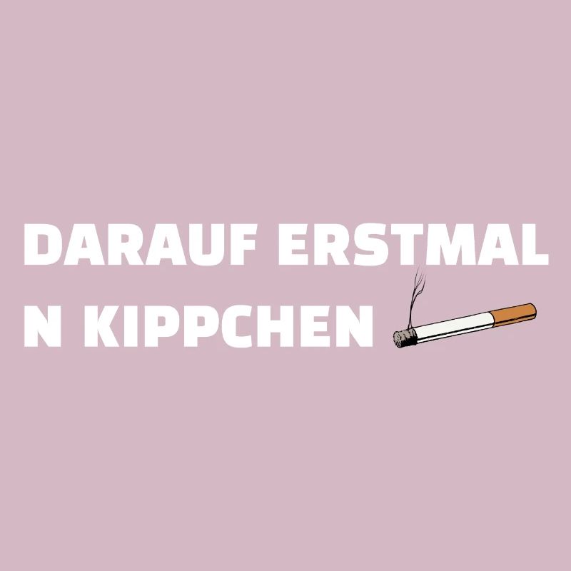 Zigarette Spruch - Darauf erstmal n Kippchen