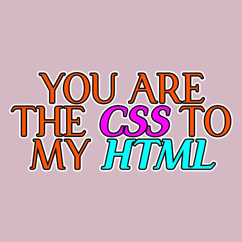 Vous êtes le CSS à mon HTML 2