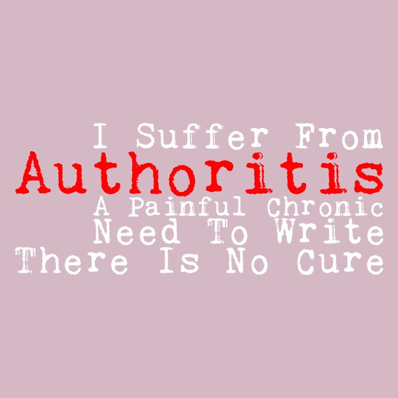 I Suffer From Authoritis, A Need To Write 3