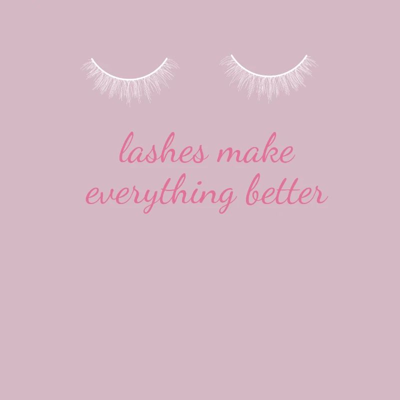 Lashes Make Everything Better Make Up Beautician