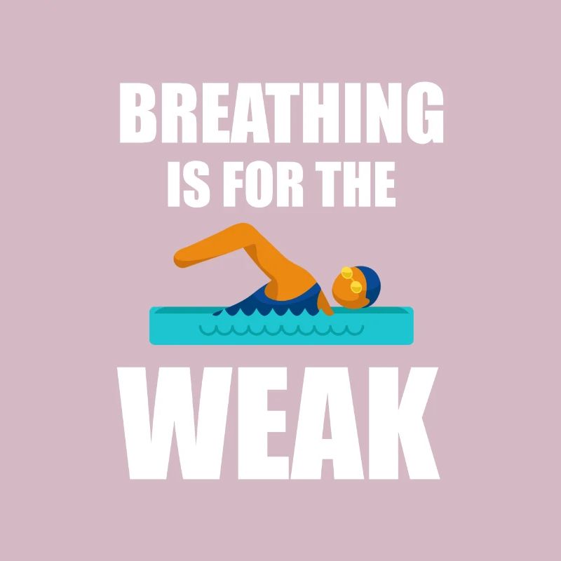 Breathing Is For The Weak 2 for swimmers