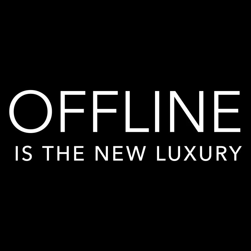 offline is the new luxury