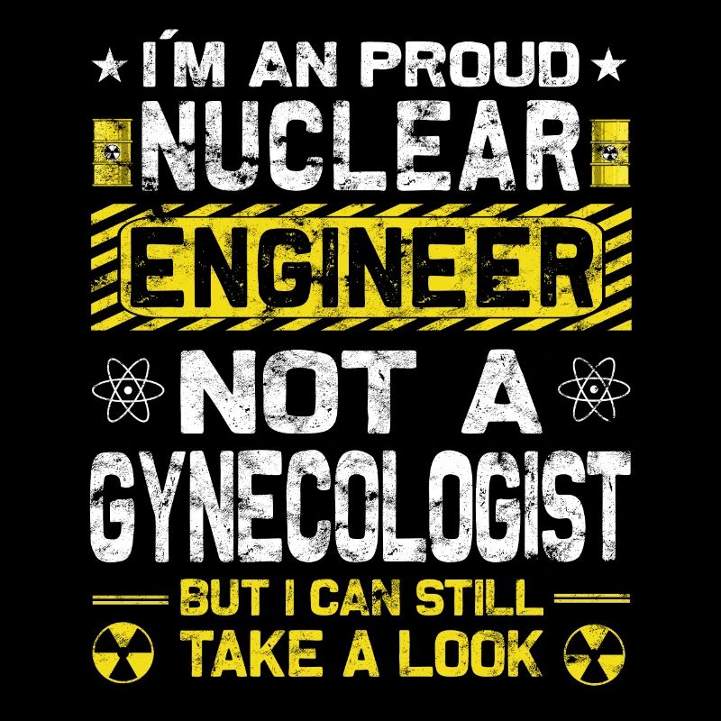 Nuclear Power - Proud Nuclear Engineer
