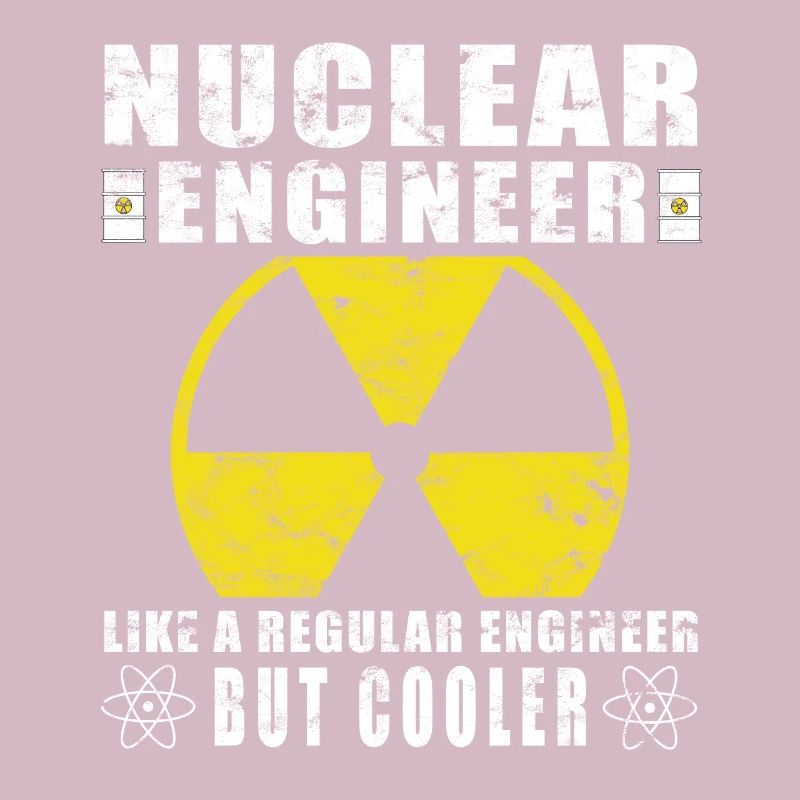 Nuclear Power - Proud Nuclear Engineer