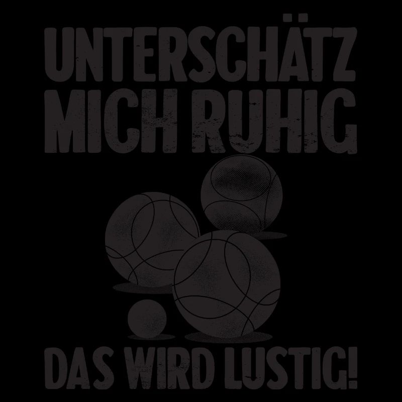 Unterschätz mich ruhig das wird lustig Bouler