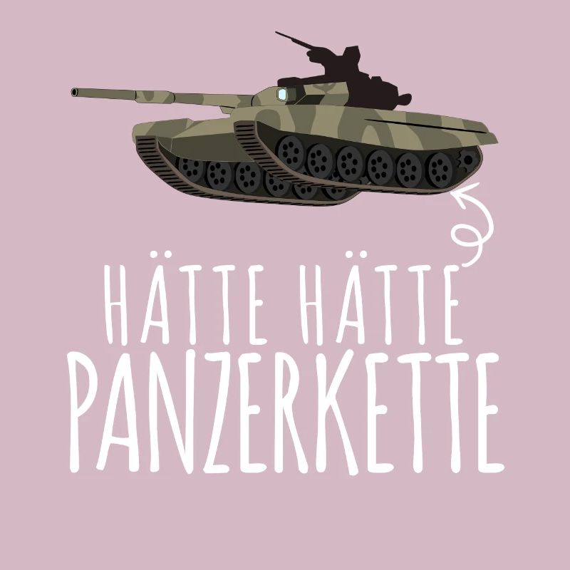 Panzer - Hätte Hätte Panzerkette Spruch