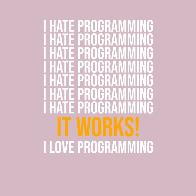 I hate programming - Programmer saying