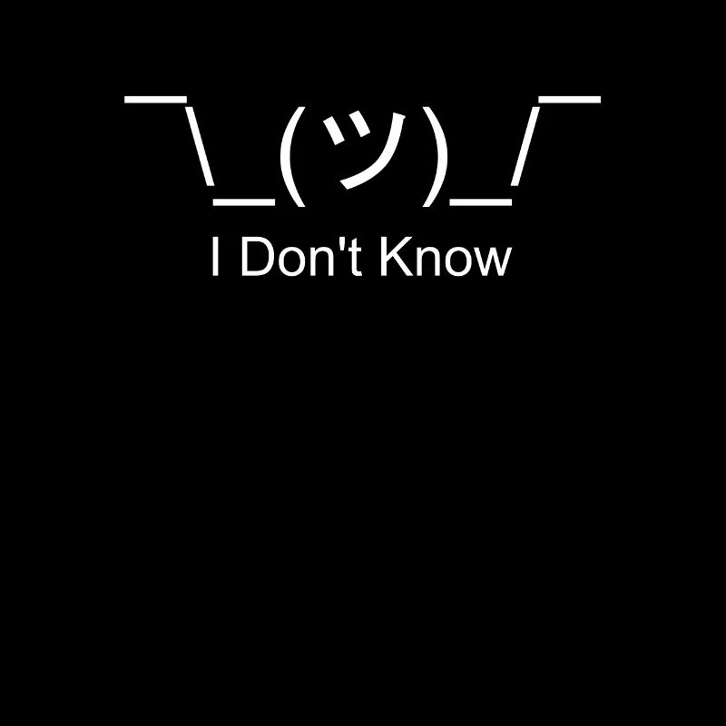 I Don't Know – Humorous Shrug ASCII