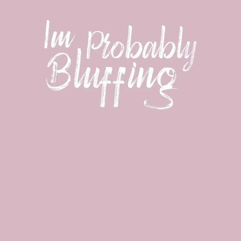 C’est drôle que je bluffe probablement
