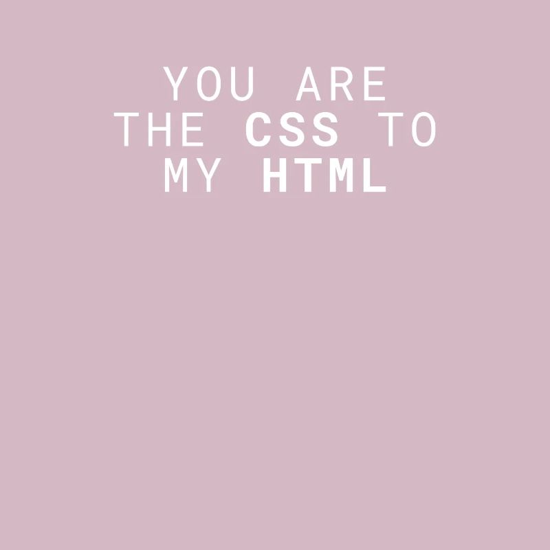 Vous êtes le CSS de mon HTML drôle.