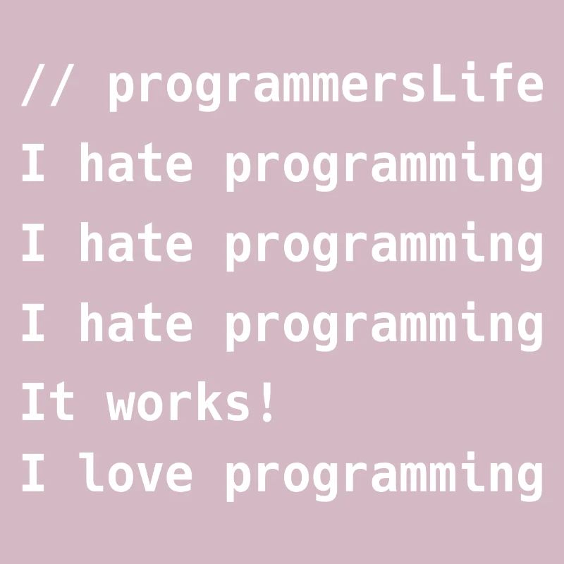I Hate Programming It Works I Love Programming