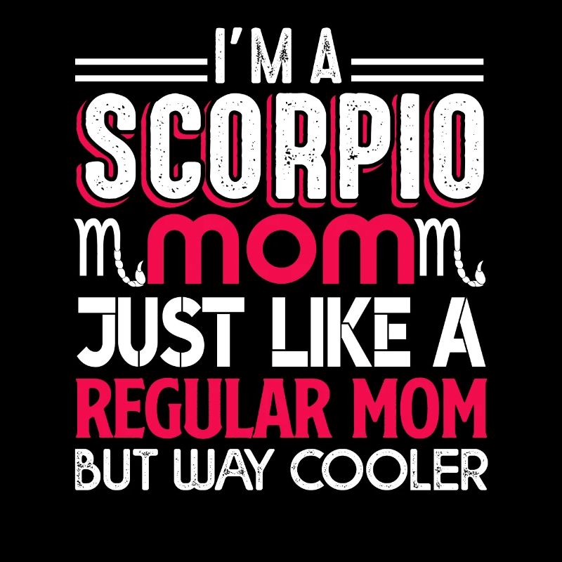 Scorpio Scorpio Mom Is Cooler