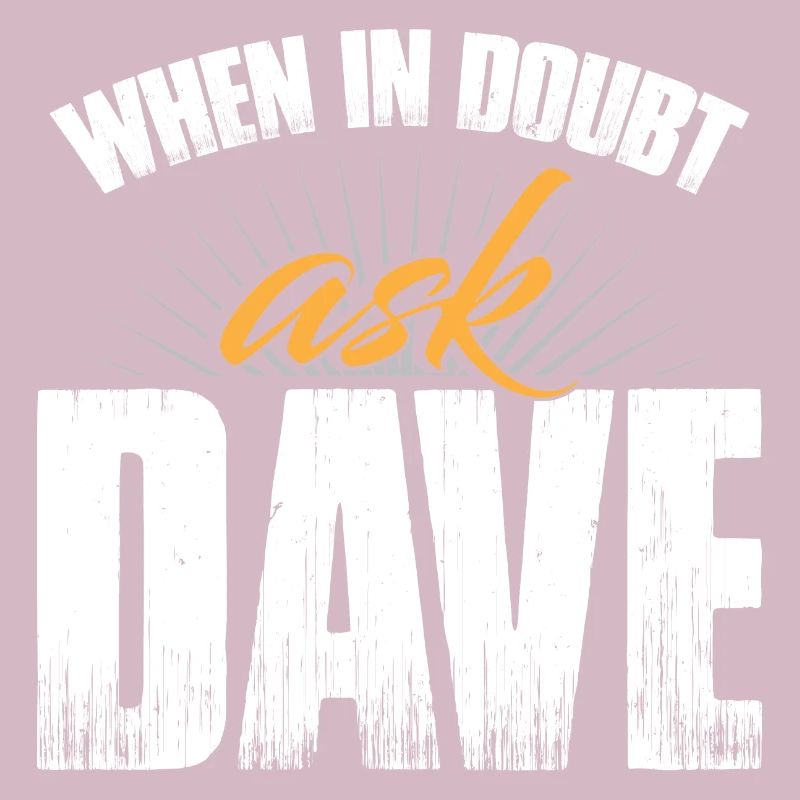 When In Doubt Ask Dave