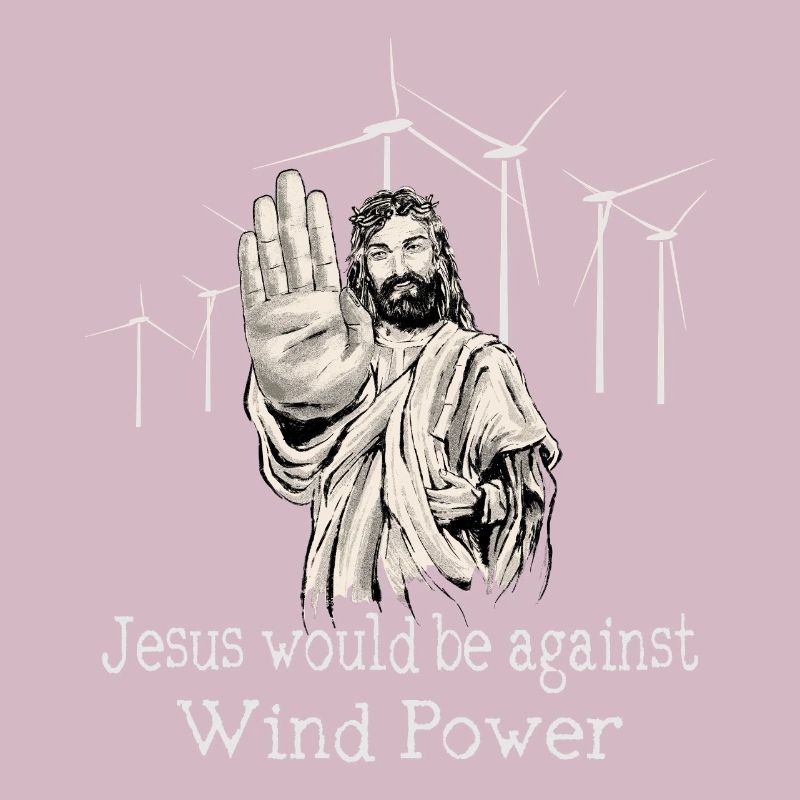 Jesus would be against wind power