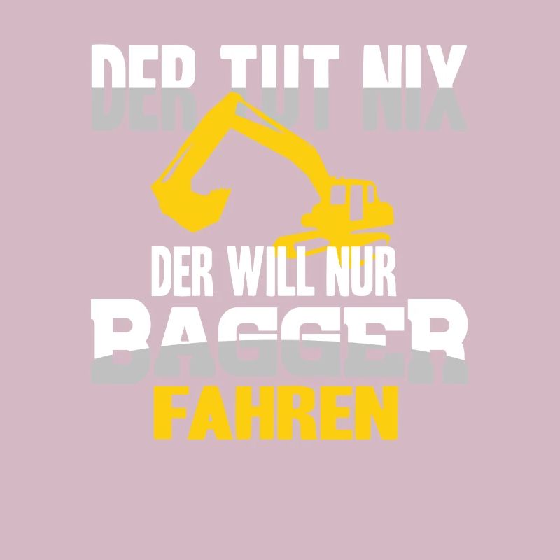 Baggerfahrer Bagger Spruch