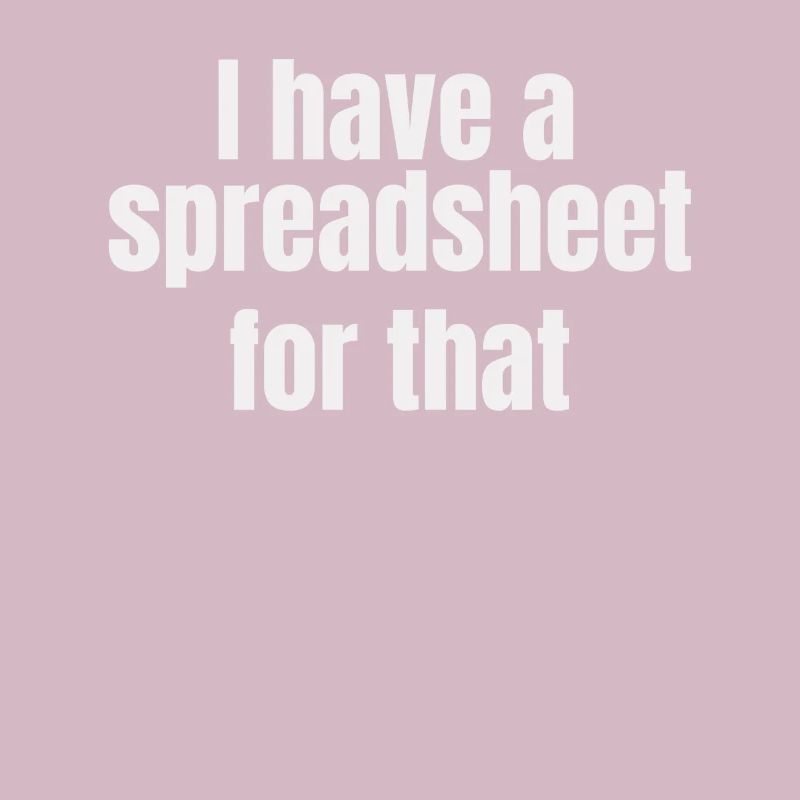 I Have A Spreadsheet For That Shirt Funny Nerd