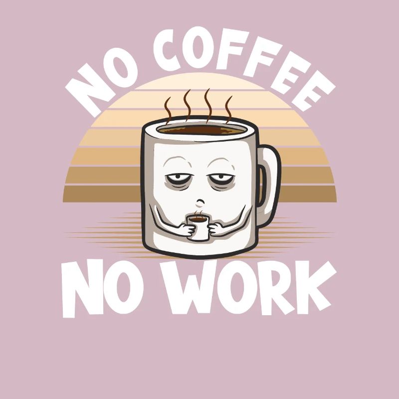 Kaffee No Coffee No Work