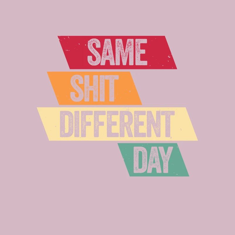 Same Shit - Different Day