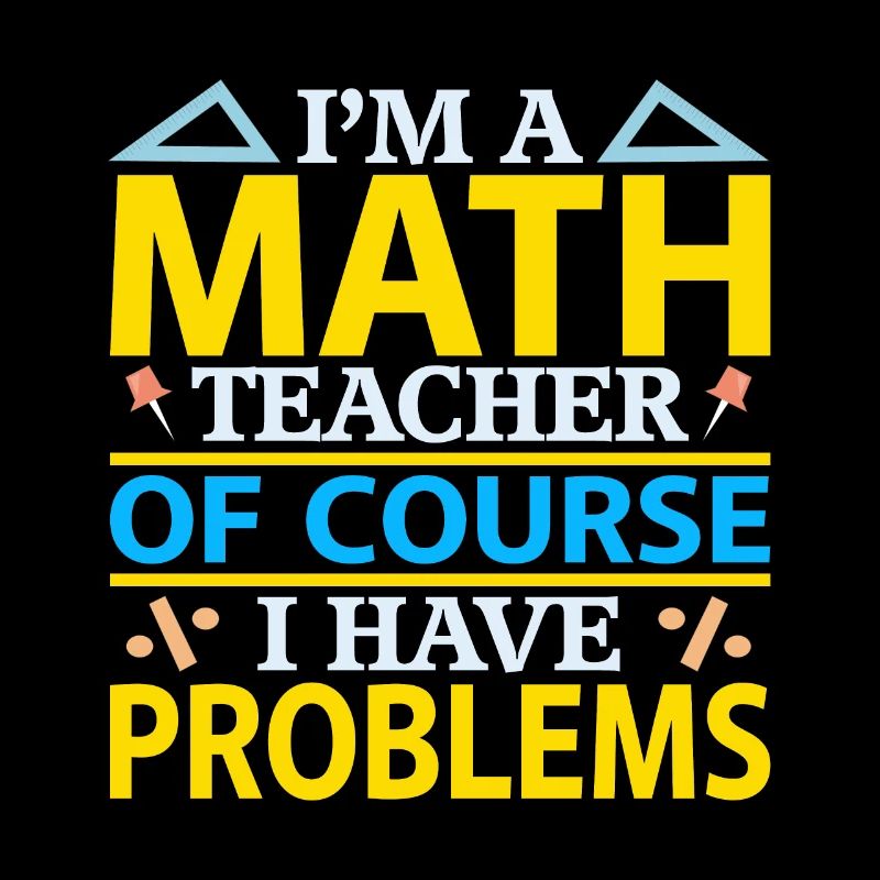 I Am A Math Teacher, Of Course I Have Problems