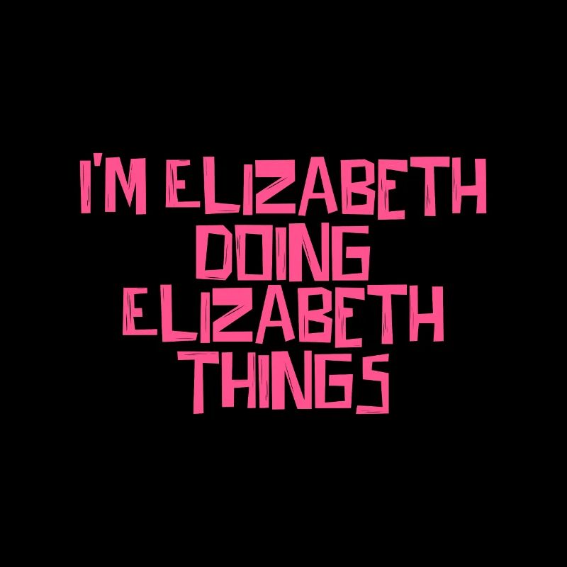I'm Elizabeth doing Elizabeth things