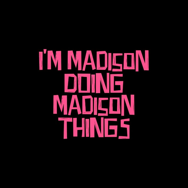 I'm Madison doing Madison things