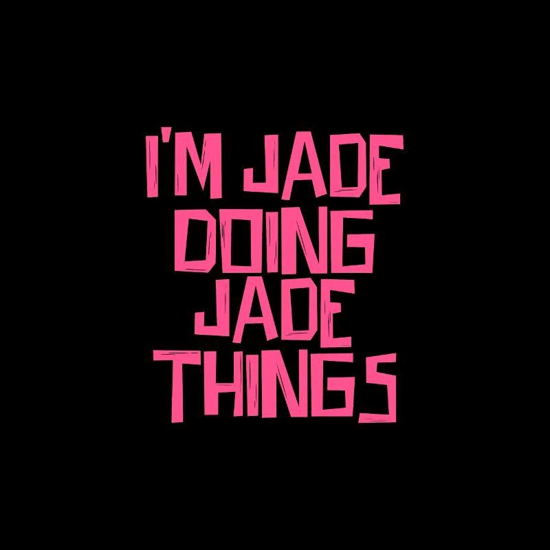 I'm Jade doing Jade things