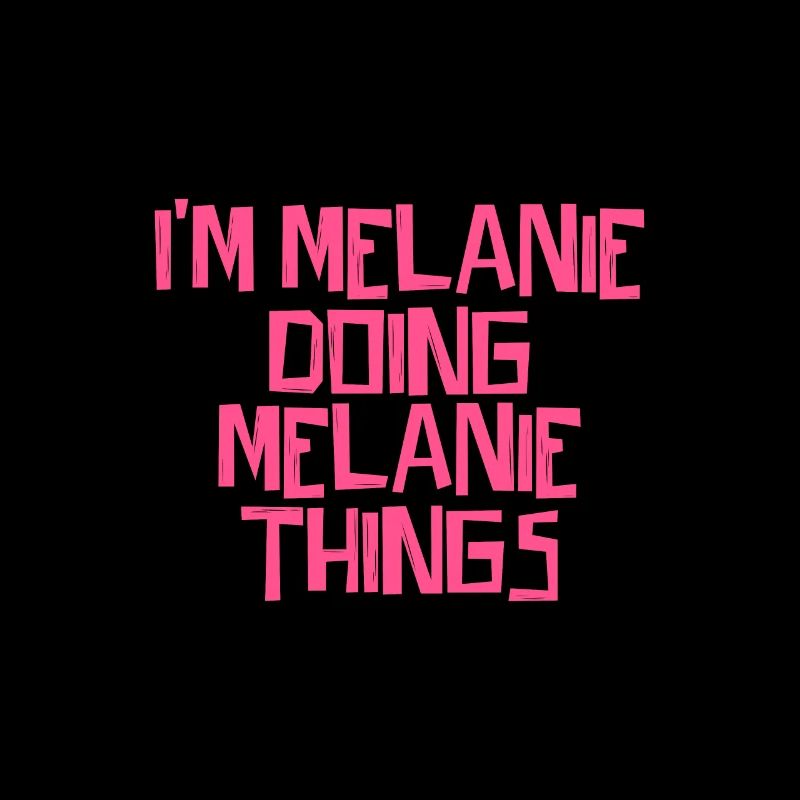 I'm Melanie doing Melanie things