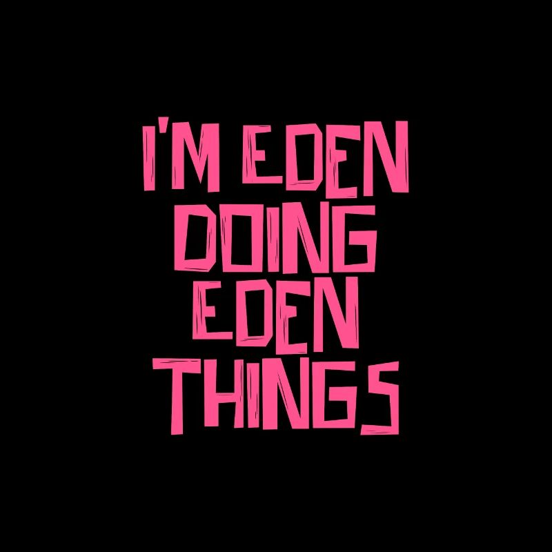 I'm Eden doing Eden things